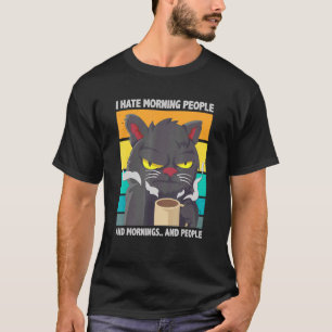 I Hate Morning People And Mornings And People Coff T-Shirt