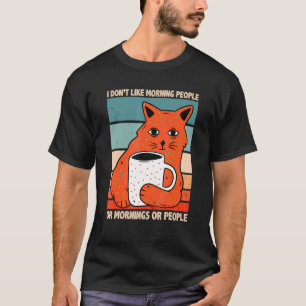 I Hate Morning People And Mornings And People Coff T-Shirt