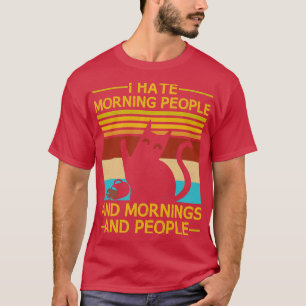 I Hate Morning People And Mornings And People Coff T-Shirt