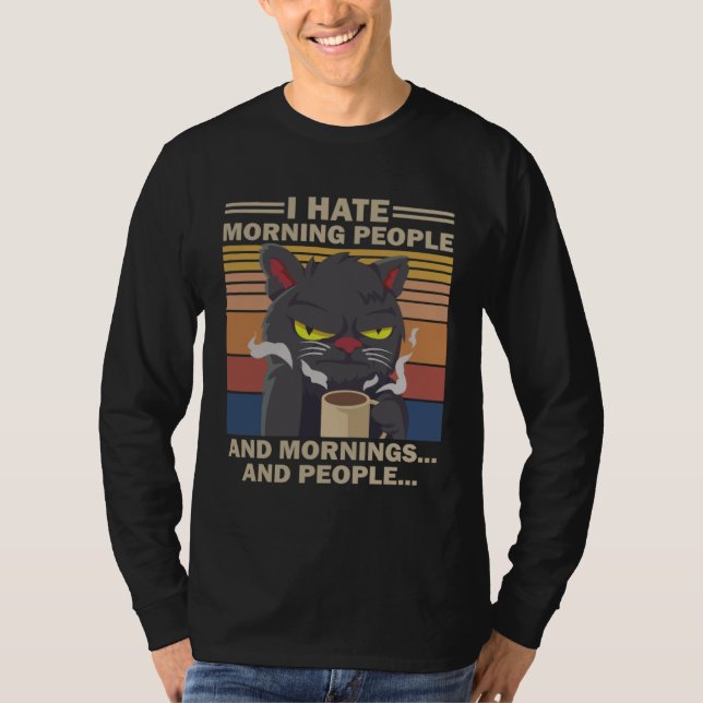 I Hate Morning People And Mornings And People Coff T-Shirt (Front)