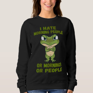 I Hate Morning People Or Mornings Or People Frog Sweatshirt