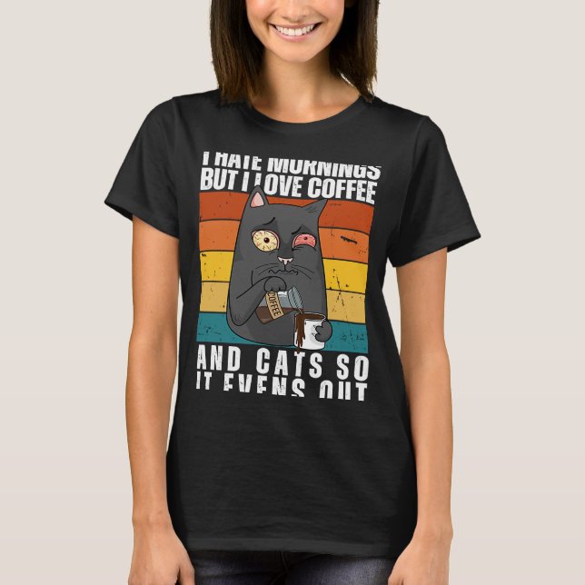I Hate Mornings Love Coffee & Cats  Kitty T-Shirt (Front)