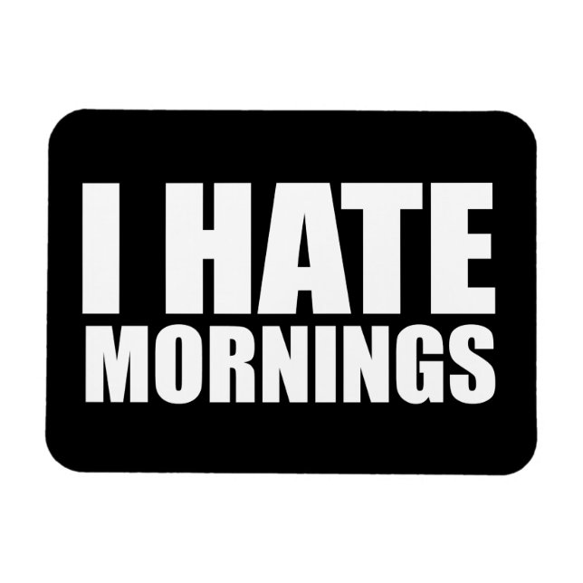 I hate mornings magnet (Horizontal)