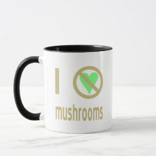 I Hate Mushrooms No Love Mug