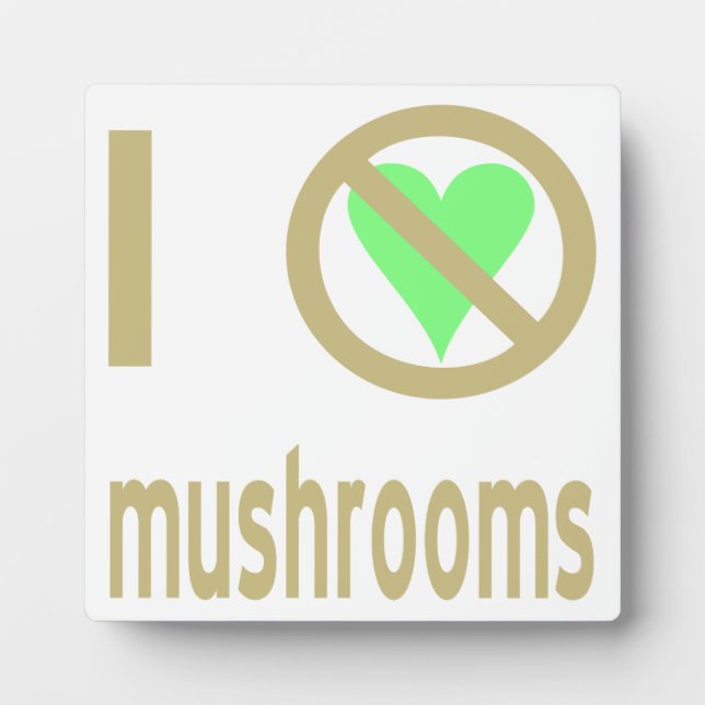 I Hate Mushrooms No Love Plaque (Front)