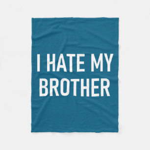 I Hate My Brother, Funny, Jokes, Sarcastic  Fleece Blanket