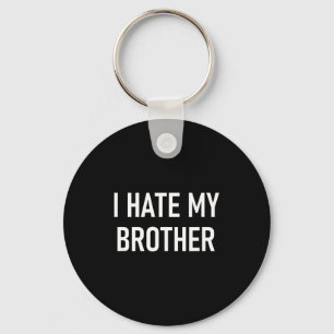 I Hate My Brother, Funny, Jokes, Sarcastic Key Ring