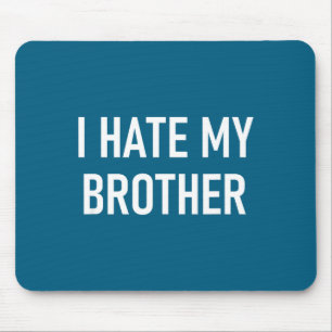 I Hate My Brother, Funny, Jokes, Sarcastic  Mouse Pad