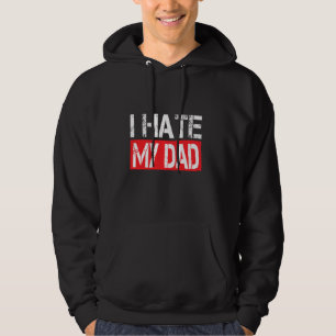 I Hate My Dad Funny Jokes Sarcastic Hoodie