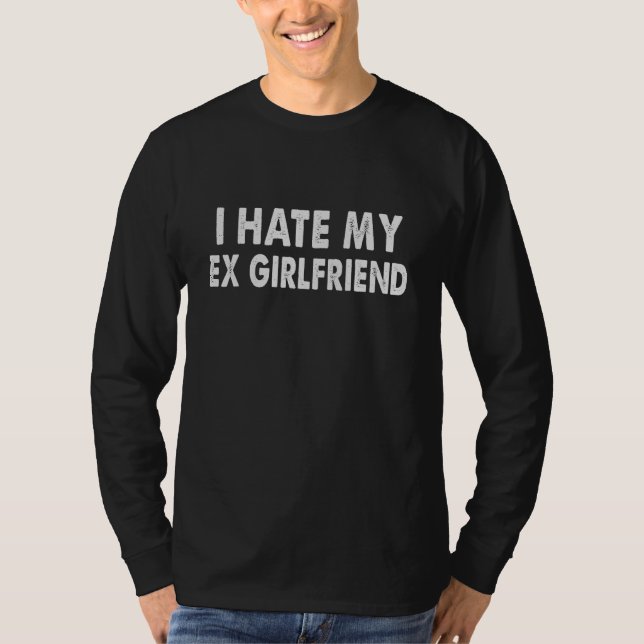 I HATE MY EX GIRLFRIEND My EX GF Sucks T-Shirt (Front)