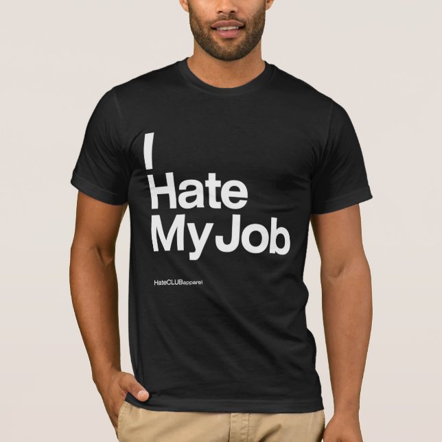 I Hate My Job ~ by HateCLUBapparel T-Shirt (Front)