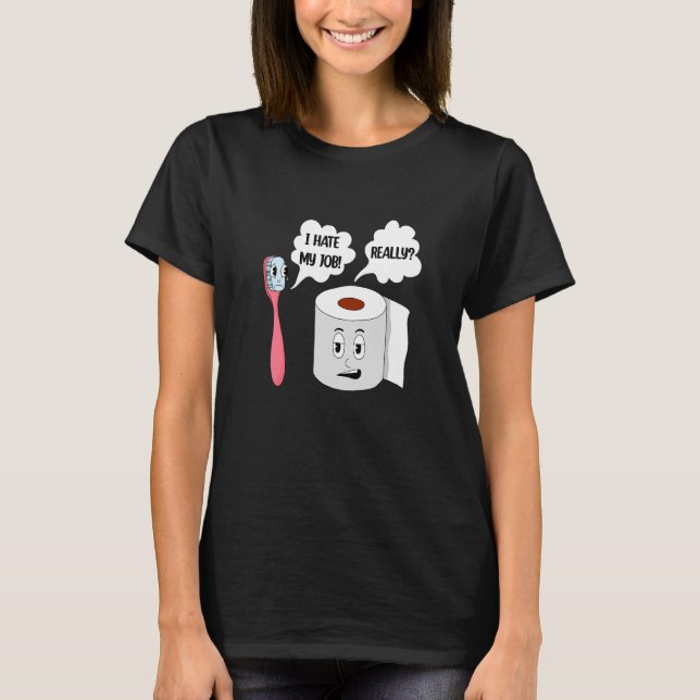 I Hate My Job Really T-Shirt (Front)