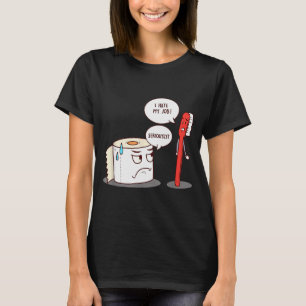 I Hate My Job Seriously_ - Funny Toilet Paper  T-Shirt