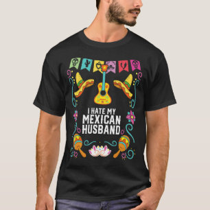I Hate My Mexican Husband Mexico Pride Country T-Shirt