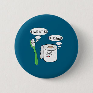 I Hate My Oh Please Toothbruoilet Paper Funny  6 Cm Round Badge