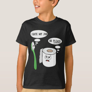 I Hate My Oh Please Toothbruoilet Paper Funny T-Shirt