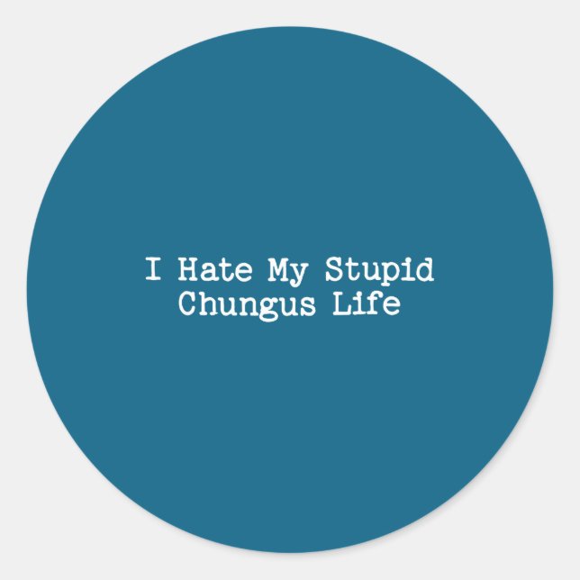 I Hate My Stud Chungus Life Funny Brainrot Meme Wo Classic Round Sticker (Front)
