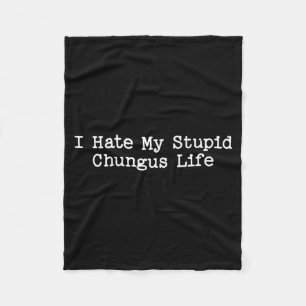 I Hate My Stud Chungus Life Funny Brainrot Meme Wo Fleece Blanket