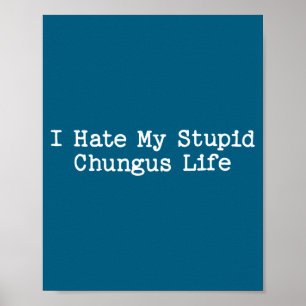 I Hate My Stud Chungus Life Funny Brainrot Meme Wo Poster