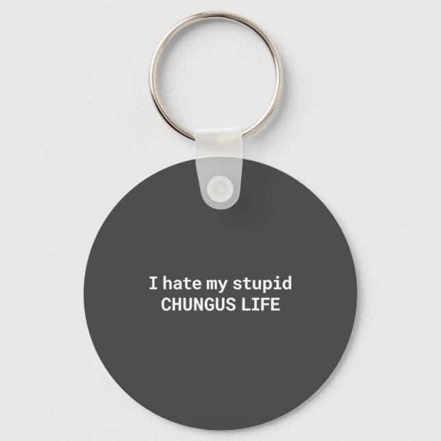 I Hate My Stud Chungus Life, Funny Meme  Key Ring (Front)