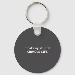 I Hate My Stud Chungus Life, Funny Meme Long Sleev Key Ring