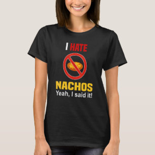 I Hate Nachos Shirt Funny Don't Like Nachos Anti N