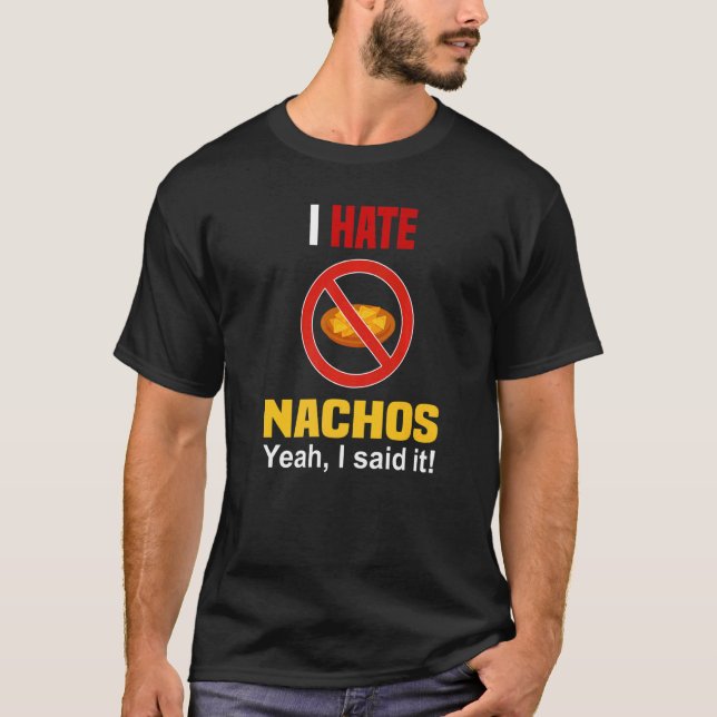 I Hate Nachos Shirt Funny Don't Like Nachos Anti N (Front)