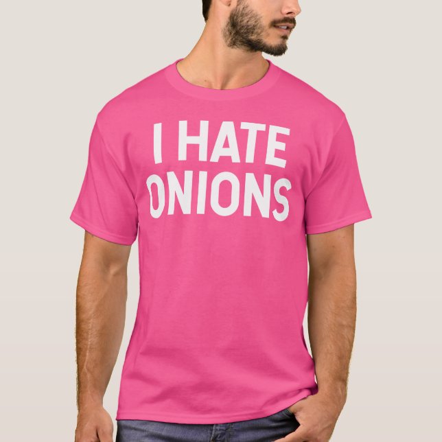 I Hate Onions For Onion Hater T-Shirt (Front)