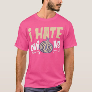 I Hate Onions Veggie Vegetables Cooking Food  T-Shirt