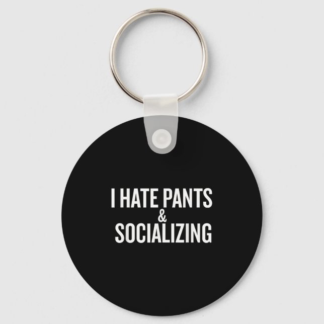 I Hate Pants &amp; Socialising Funny  Key Ring (Front)