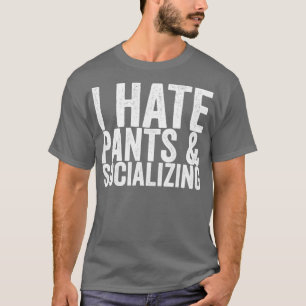I Hate Pants Socialising T-Shirt