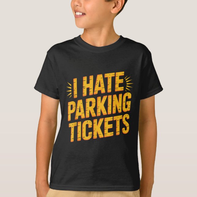 I Hate Parking Tickets Bad Driver Struggles  T-Shirt (Front)