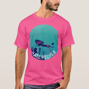 I Hate People Funny Diving Water Sports Scuba Divi T-Shirt