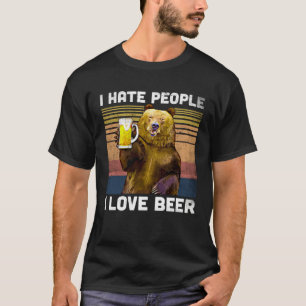 I Hate People I Love Beer Bear  Camper Quotes T-Shirt