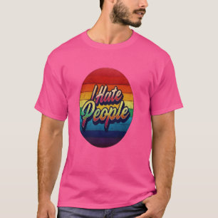I Hate People Misanthrope Grumpy Anti-Social  2 T-Shirt