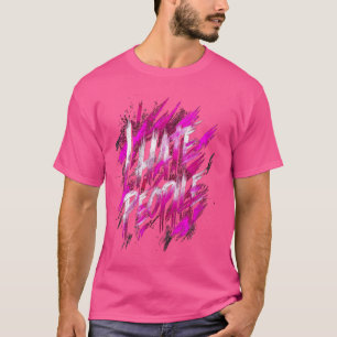 I Hate People Misanthrope Grumpy Anti-Social Hate T-Shirt