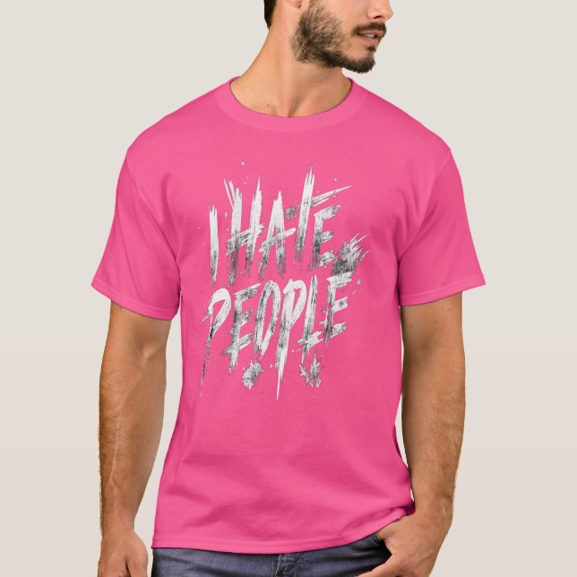 I Hate People Misanthrope Grumpy Anti-Social Hate  T-Shirt (Front)