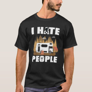 I Hate People Rv Van Camping Saying Happy Camper B T-Shirt