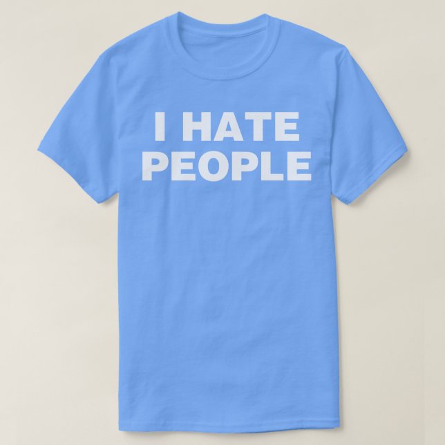 I Hate People  T-Shirt (Design Front)