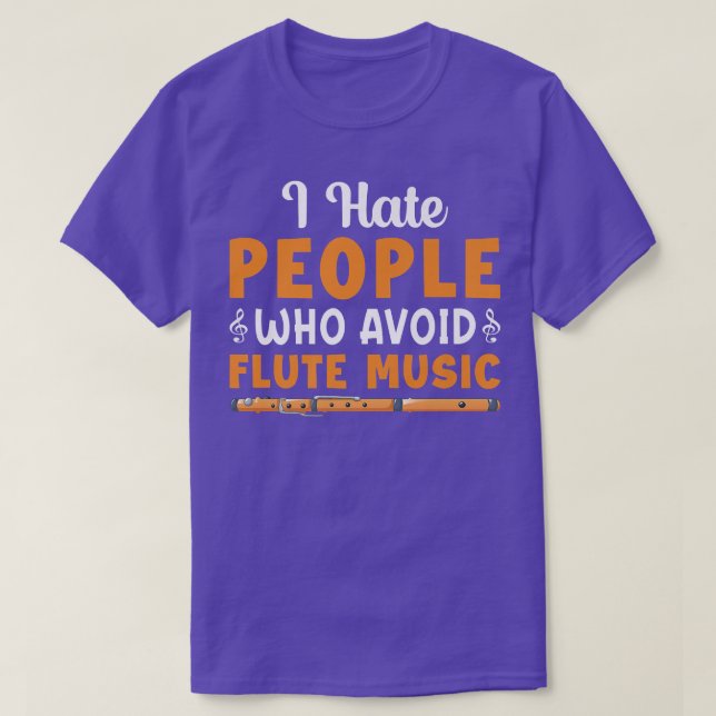 I Hate People Who Avoid Flute Music Player Flutist T-Shirt (Design Front)