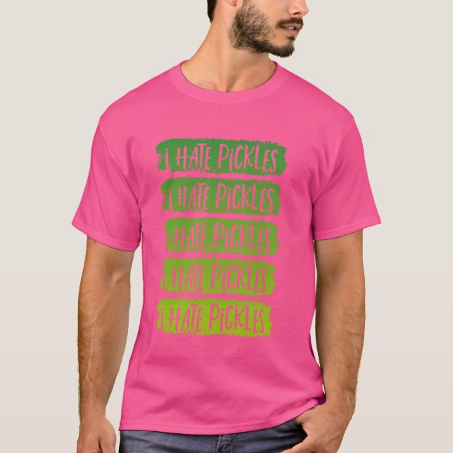 I Hate Pickles Do Not Like Pickles Funny Pickle Ha T-Shirt (Front)