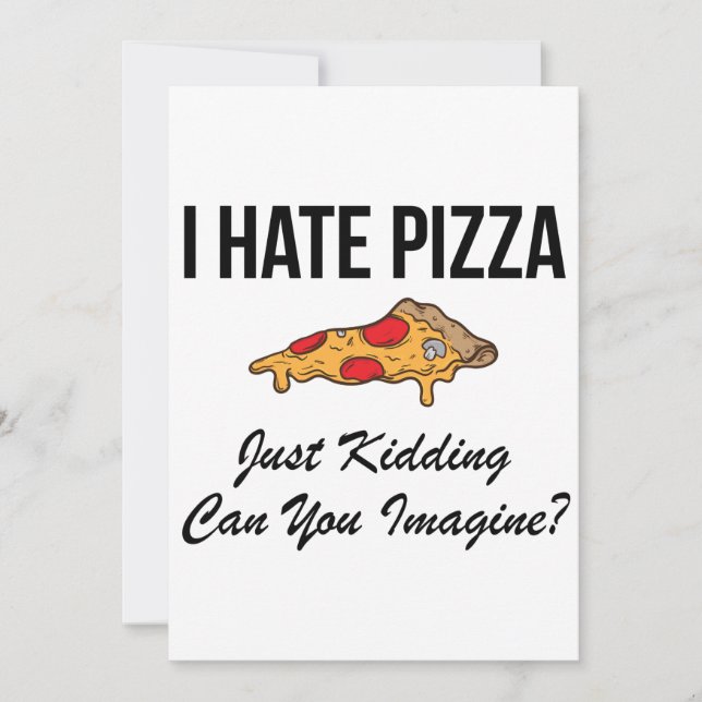 I Hate Pizza Just Kidding Can You Imagine Invitation (Front)