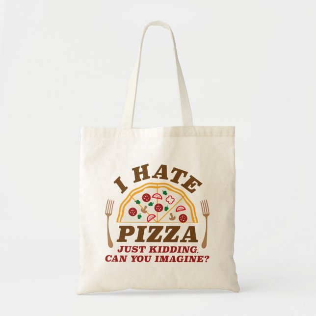 I Hate Pizza Just Kidding Can You Imagine Tote Bag (Front)