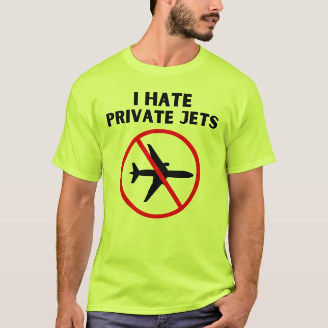 I hate private jets T-Shirt (Front)