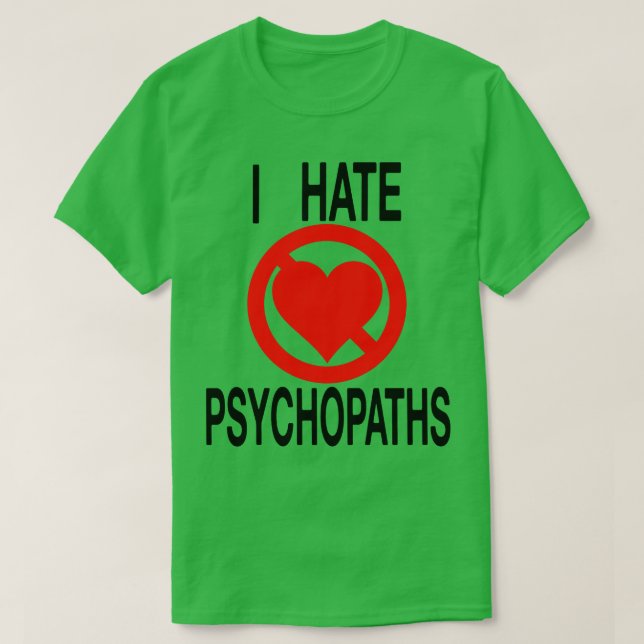 I Hate Psychopaths T-Shirt (Design Front)