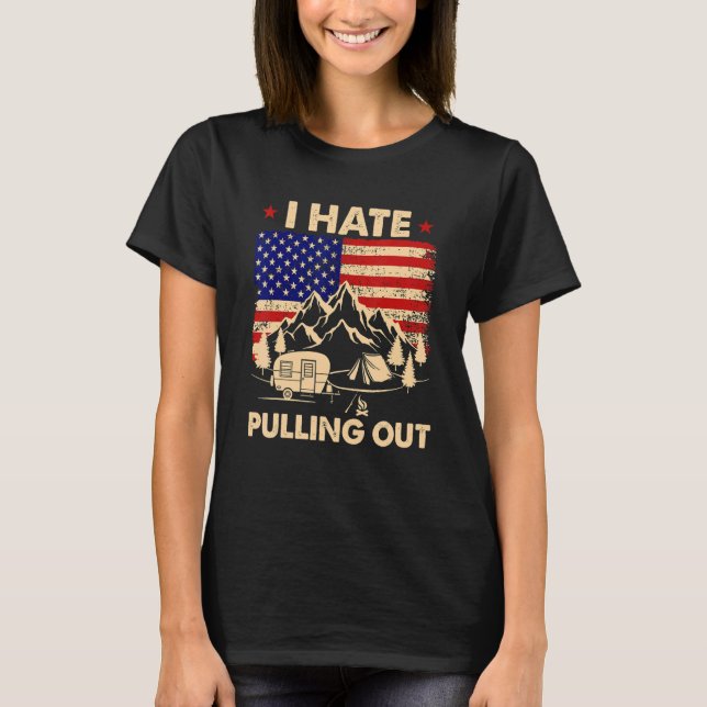 I Hate Pulling Out American Flag   Camping T-Shirt (Front)