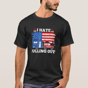 I Hate Pulling Out American Flag For Camper T-Shirt