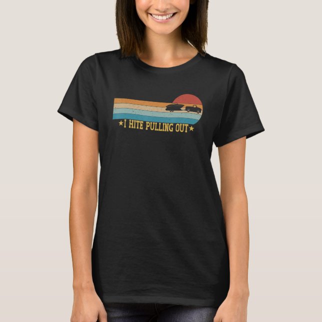 I Hate Pulling Out Boat Retro Boating  Boat Captai T-Shirt (Front)