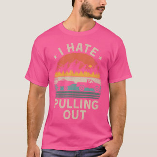 I Hate Pulling Out Boating Boat Trailer Captain T-Shirt