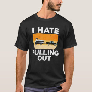 I Hate Pulling Out Boating Retro Boat Captain 8 T-Shirt